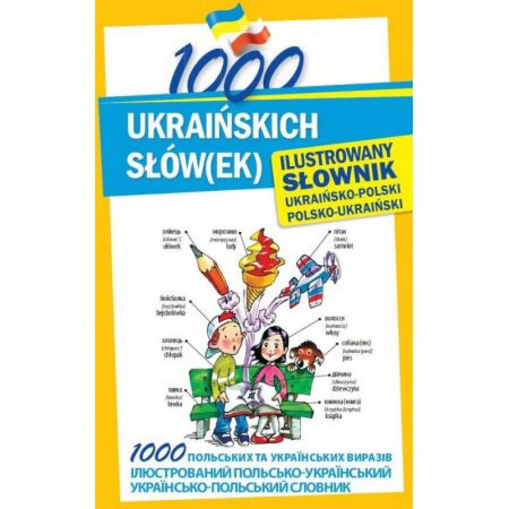 1000 ukraińskich słów(ek) Ilustrowany słownik ukraińsko-polski polsko-ukraiński